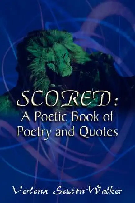 Scored: A Poetic Book of Poetry and Quotes by Verlena Sexton-Walker