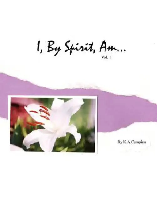 I, By Spirit, Am...Vol 1 by K. a. Campion