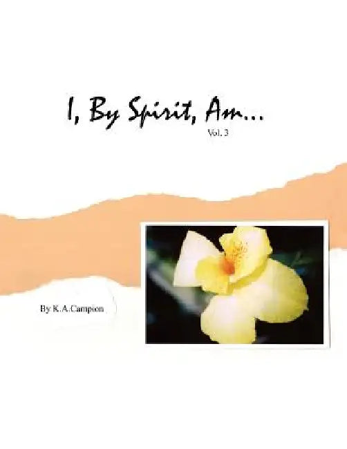 I, By Spirit, Am...Vol 3 by K. a. Campion
