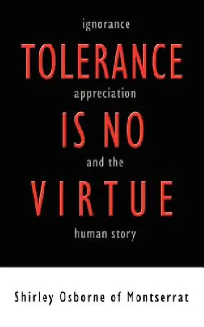 Tolerance is no Virtue: Ignorance, Appreciation, and The Human Story by Shirley Osborne of Montserrat