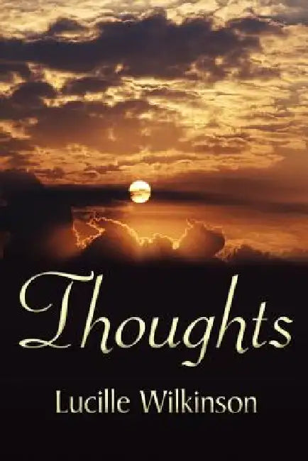 Thoughts by Lucille Wilkinson