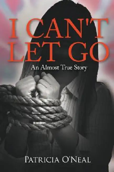 I Can't Let Go: An Almost True Story by Patricia O'Neal