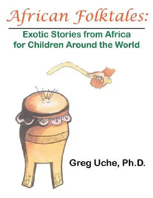 African Folktales: Exotic Stories from Africa for Children Around the World by Greg Uche