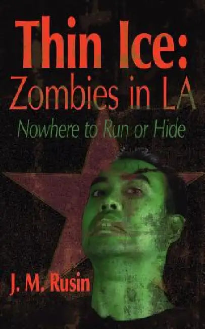 Thin Ice: Zombies in LA: Nowhere to Run or Hide by J. M. Rusin