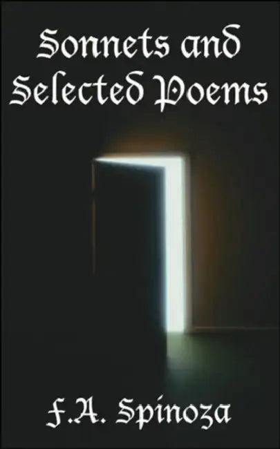 Sonnets and Selected Poems by F. a. Spinoza