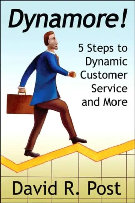 Dynamore! 5 Steps to Dynamic Customer Service and More by David R. Post