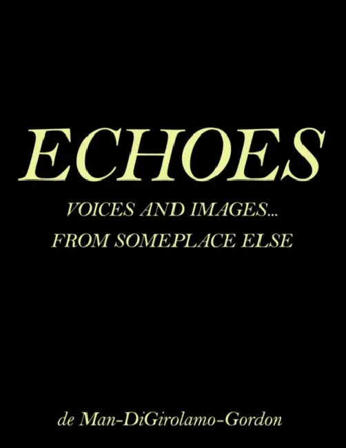 Echoes: Voices and Images... from Someplace Else by George E. N. de Man