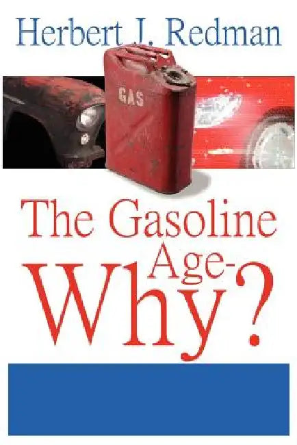 The Gasoline Age-Why? by Herbert J. Redman
