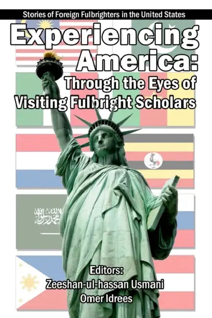 Experiencing America: Through the Eyes of Visiting Fulbright Scholars: Stories of Foreign Fulbrighters in the United States by Zeeshan-Ul-Hassan Usmani
