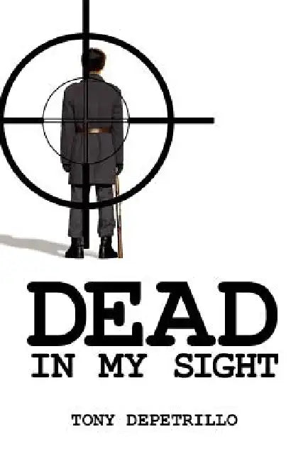 Dead In My Sight by Tony Depetrillo