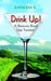Drink Up!: A Recovery Road Less Traveled by Kathleen S
