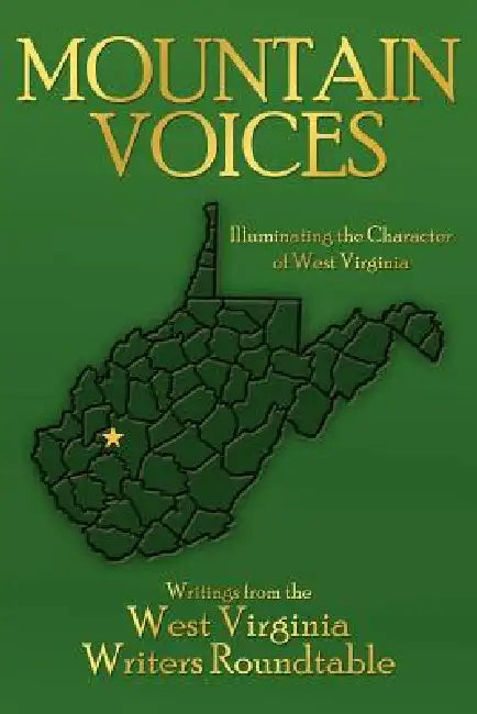 Mountain Voices: Illuminating the Character of West Virginia by West Virginia Writers Roundtable