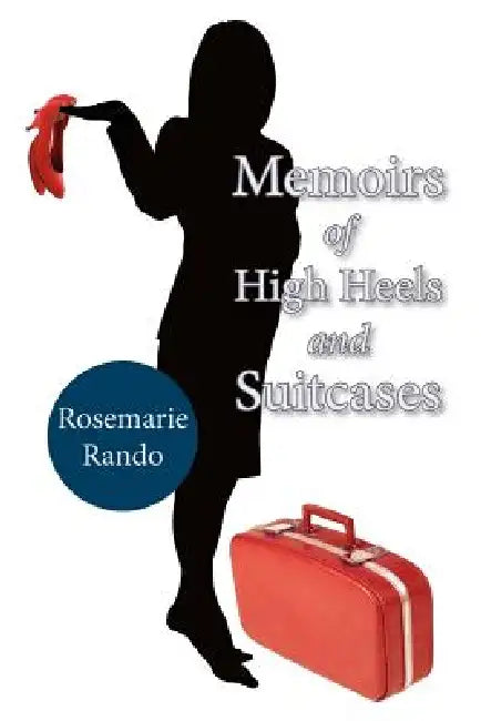 Memoirs of High Heels and Suitcases by Rosemarie Rando