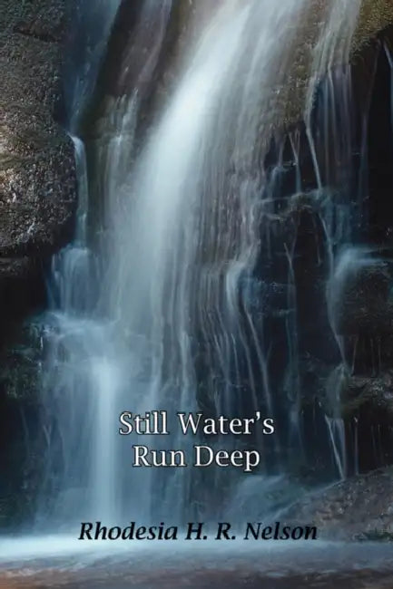 Still Water's Run Deep by Rhodesia H. R. Nelson