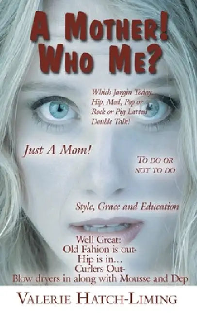 A Mother! Who Me? by Valerie Hatch-Liming