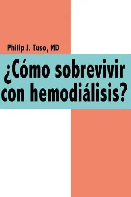 Cmo Sobrevivir Con Hemodilisis? by Philip J. Tuso