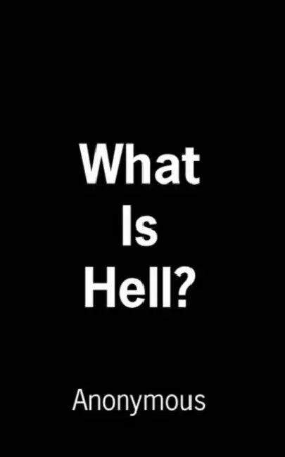 What Is Hell? by Anonymous