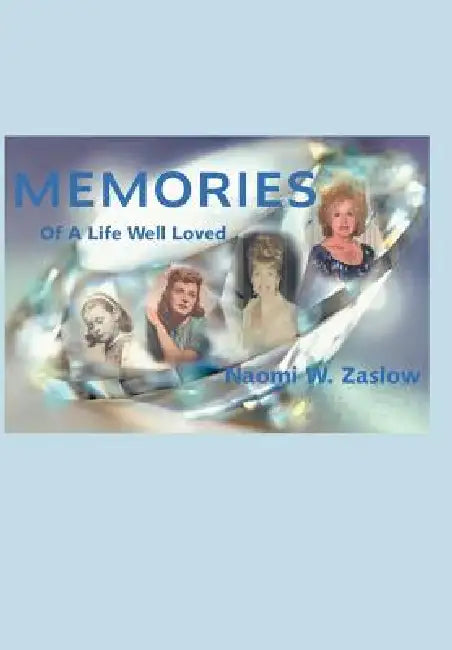 Memories: Of A Life Well Loved by Naomi W. Zaslow