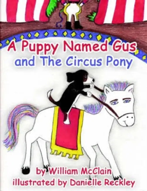 A Puppy Named Gus and the Circus Pony by William McClain, Danielle Reckley