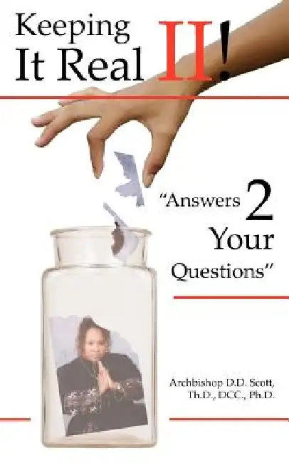 "Answers 2 Your Questions": Keeping It Real II! by Th D. DCC Archbishop D. D. Scott