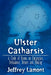 Ulster Catharsis: A Cycle of Poems on Emigration, Breakdown, Return and Healing by Jeffrey Lamont