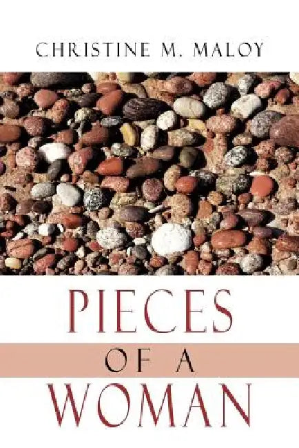 Pieces Of A Woman by Christine M. Maloy