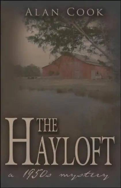 The Hayloft: A 1950s Mystery by Alan Cook