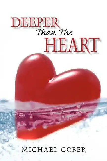 Deeper Than The Heart by Michael Cober