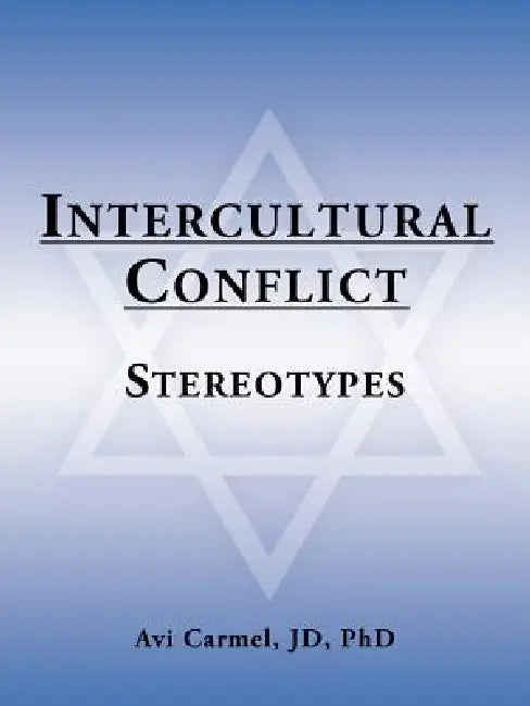 Intercultural Conflict: Stereotypes by Avi Carmel Jd