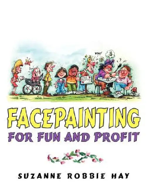 Facepainting For Fun and Profit by Suzanne Robbie Hay