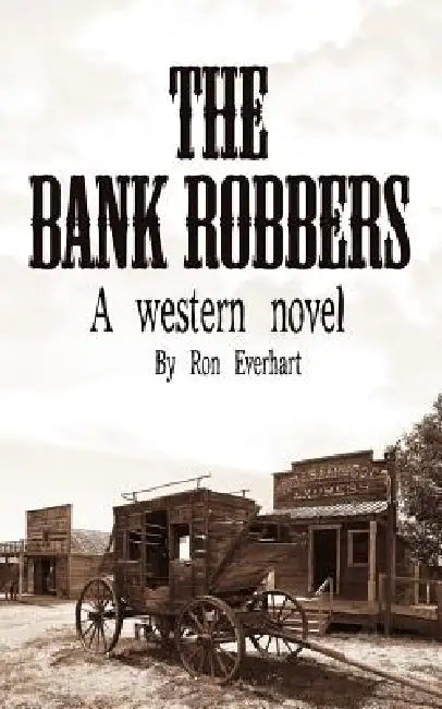 The Bank Robbers: A western novel by Ron Everhart