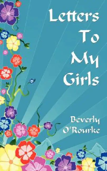 Letters To My Girls: The Rules For Living A Blessed Life by Beverly O'Rourke