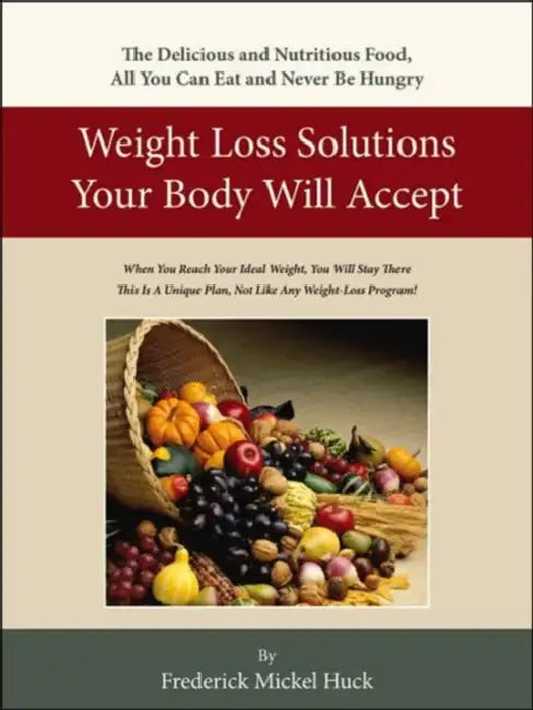 Weight Loss Solutions Your Body Will Accept by Frederick Mickel Huck