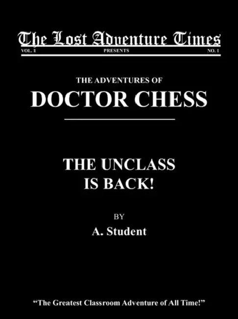 The Adventures of Doctor Chess: The Unclass Is Back! by A. Student