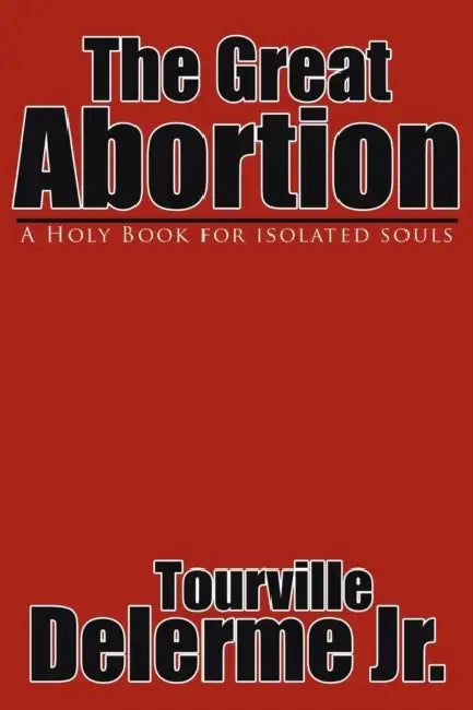 The Great Abortion: A Holy Book for isolated souls by Jr. Delerme Tourville