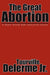 The Great Abortion: A Holy Book for isolated souls by Jr. Delerme Tourville