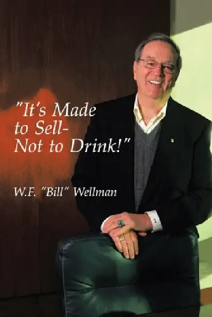 "It's Made to Sell- Not to Drink!" by W. F. Bill Wellman
