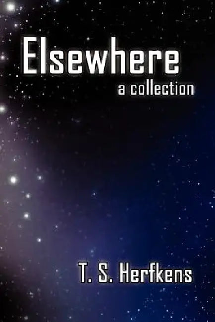 Elsewhere: a collection by T. S. Herfkens