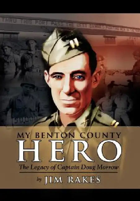 My Benton County Hero by Jim Rakes