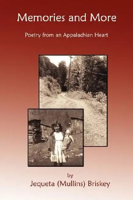 Memories and More: Poetry from an Appalachian Heart by Jequeta (Mullins) Briskey