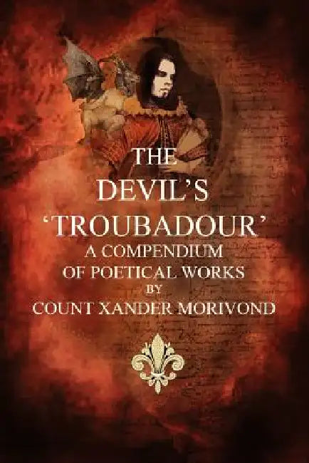 The Devil's Troubadour: A Compendium of Poetical Works by Morivond Count Morivond, Count Morivond