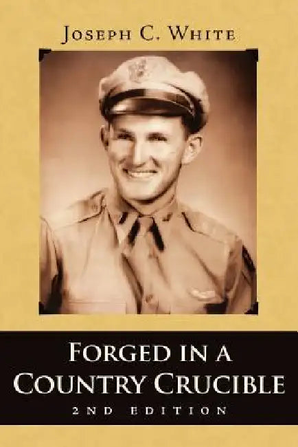 Forged in a Country Crucible, 2nd Edition by Joseph C. White