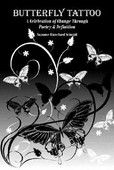 Butterfly Tattoo: A Celebration of Change Through Poetry and Definition by Suzanne Blanchard Schmidt