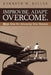 Improvise. Adapt. Overcome.: More Ideas for Advancing Your Business by Kenneth W. Keller