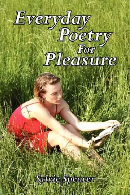 Everyday Poetry for Pleasure by Slyvie Spencer