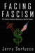 Facing Fascism: The Threat to American Democracy in the 21st Century by Jerry Sorlucco