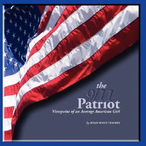 The 9/11 Patriot: Viewpoint of an Average American Girl by Susan Scott Teachey