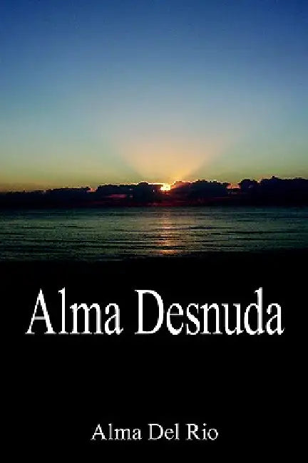 Alma Desnuda by Alma Del Rio