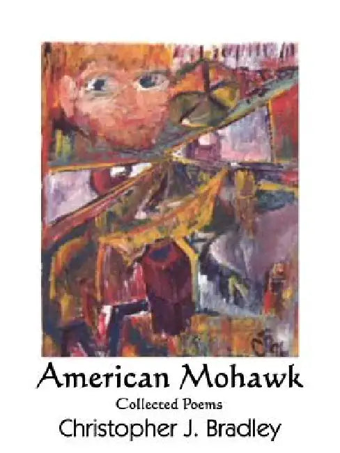 American Mohawk: Collected Poems by Christopher J. Bradley