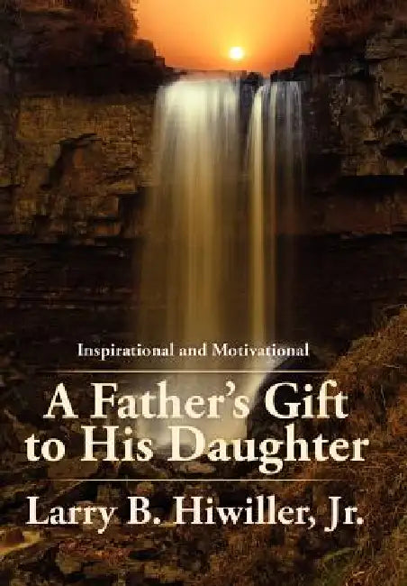 A Father's Gift to His Daughter: The Early Years by Jr. Hiwiller Larry B.